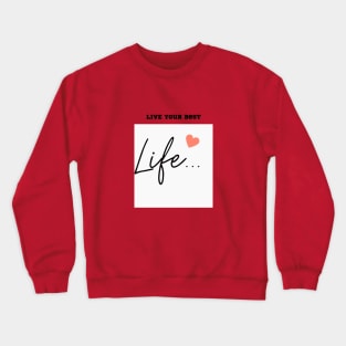 Live Your Best Life: Motivational Digital Art for Inspiration Crewneck Sweatshirt